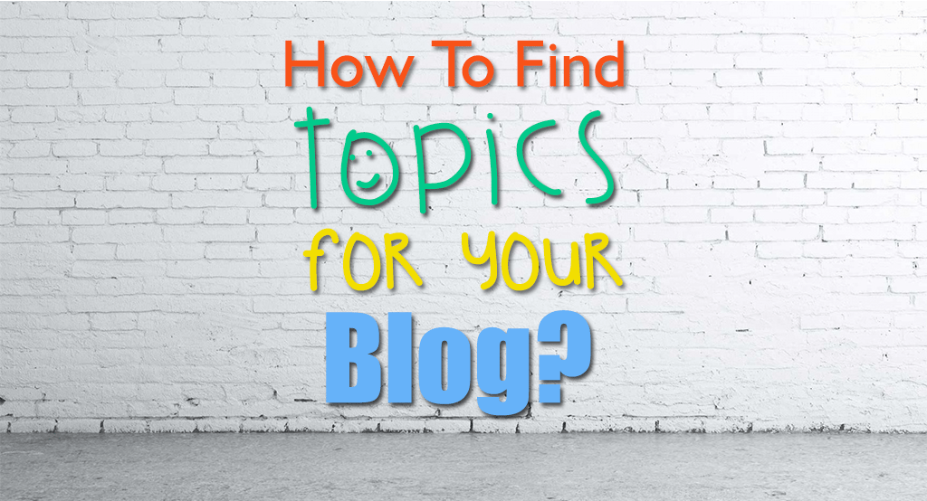 Top 10 Ways To Find Topics For Your Blog Those Are In Trend