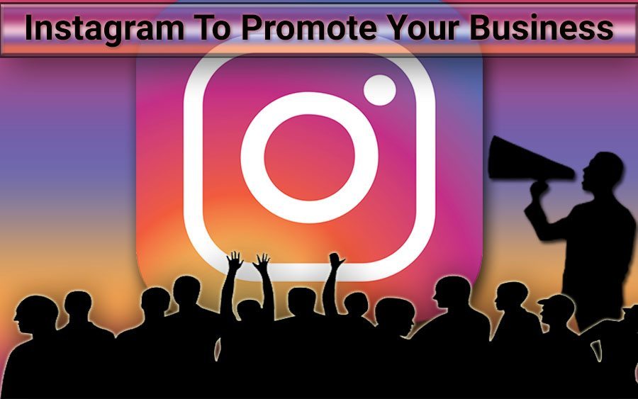 How To Use Instagram To Promote Your Business