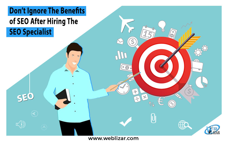 Don’t Ignore The Benefits of SEO After Hiring The SEO Specialist