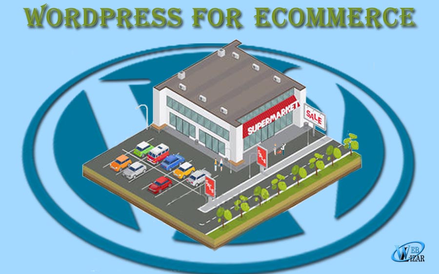 Why Should You Use WordPress For Your E-Commerce Website
